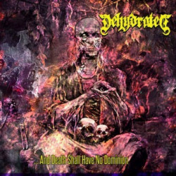DEHYDRATED - And Death Shall Have No Dominion [Death Metal - SLK]