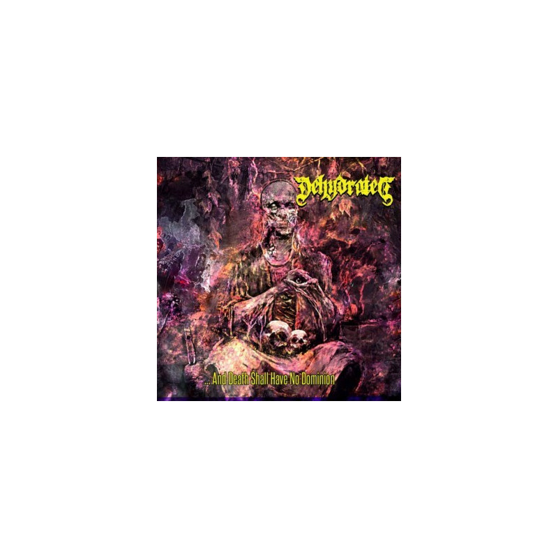 DEHYDRATED - And Death Shall Have No Dominion [Death Metal - SLK]
