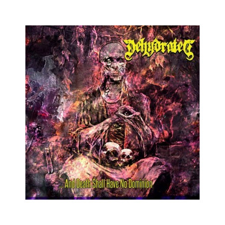 DEHYDRATED - And Death Shall Have No Dominion [Death Metal - SLK]