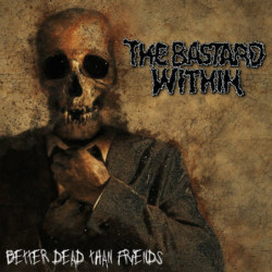 THE BASTARD WITHIN - Better Dead Than Friends [Grind Death Metal - INT]