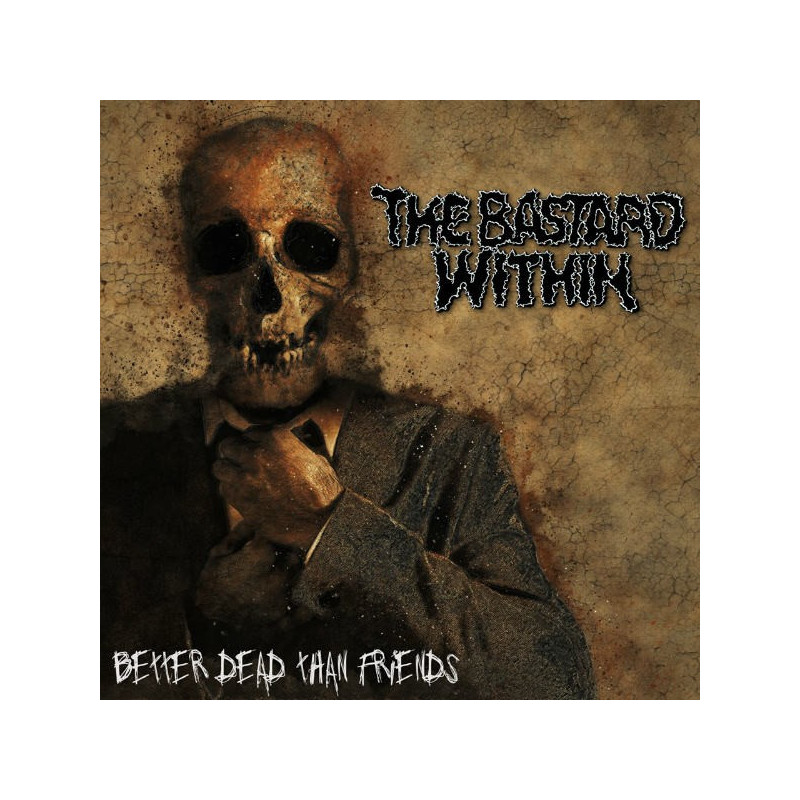 THE BASTARD WITHIN - Better Dead Than Friends [Grind Death Metal - INT]