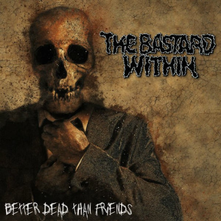 THE BASTARD WITHIN - Better Dead Than Friends [Grind Death Metal - INT]