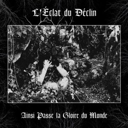L'ÉCLAT DU DÉCLIN _ Ainsi Passe La Gloire Du Monde [Black Metal, Fra] _ CDDIGI