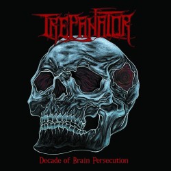TREPANATOR _ Decade Of Brain Persecution _ CD Jewel Case