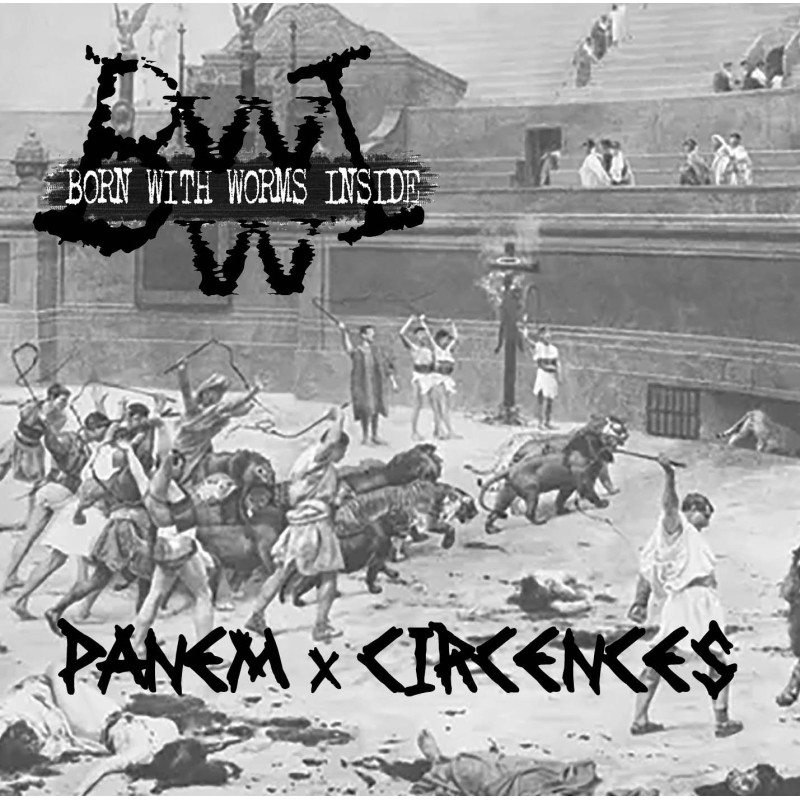 BORN WITH WORMS INSIDE _ Panem x Circences [Grindcore, Fra] _ EP-CD